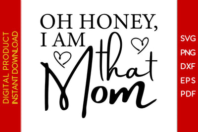 Oh Honey I Am That Mom SVG PNG PDF Cut File SVG Creativedesigntee 