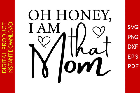Oh Honey I Am That Mom SVG PNG PDF Cut File SVG Creativedesigntee 
