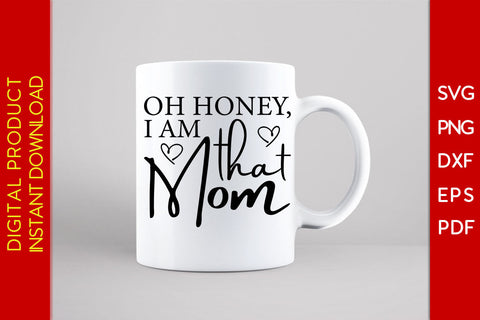 Oh Honey I Am That Mom SVG PNG PDF Cut File SVG Creativedesigntee 