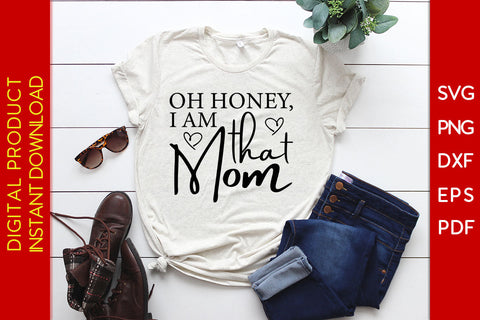 Oh Honey I Am That Mom SVG PNG PDF Cut File SVG Creativedesigntee 
