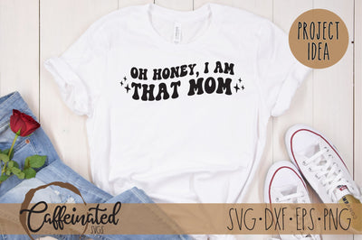 Oh Honey I Am That Mom SVG SVG Caffeinated SVGs 