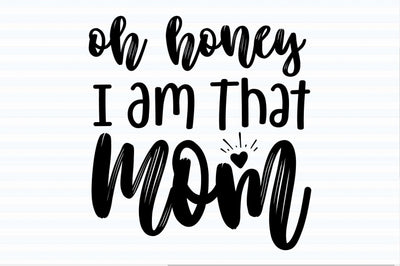 Oh Honey I Am That Mom svg SVG orpitasn 