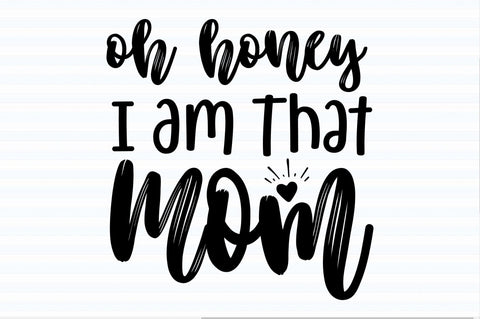 Oh Honey I Am That Mom svg SVG orpitasn 