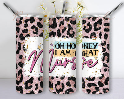 Oh honey I am that Nurse Tumbler Sublimation Designs PNG Sublimation PixelChick 