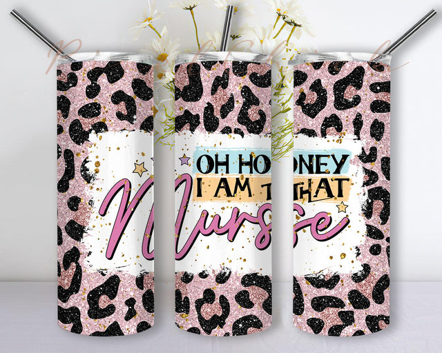 Oh honey I am that Nurse Tumbler Sublimation Designs PNG Sublimation PixelChick 
