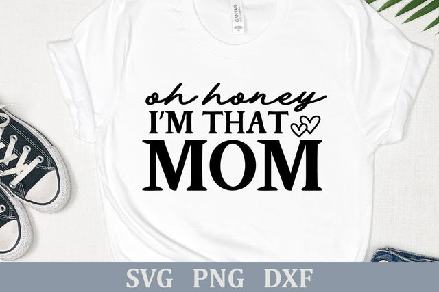 Oh Honey, I'm that Mom | Funny Mother's Day SVG SVG Shine Green Art 