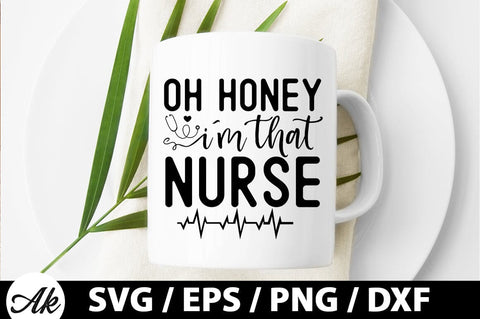 Oh honey i'm that nurse SVG SVG akazaddesign 
