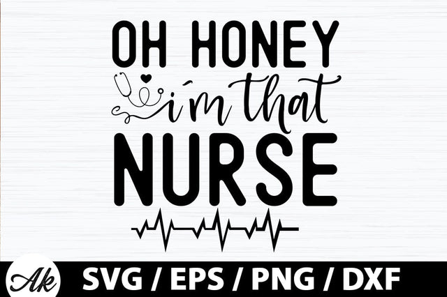 Oh honey i'm that nurse SVG SVG akazaddesign 