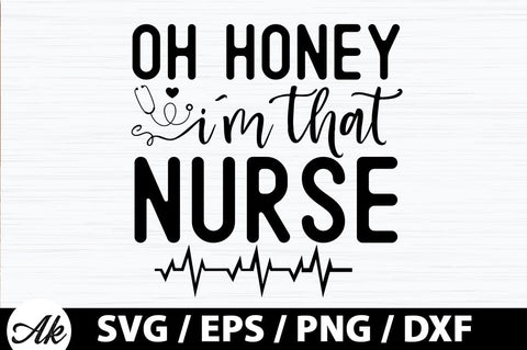 Oh honey i'm that nurse SVG SVG akazaddesign 