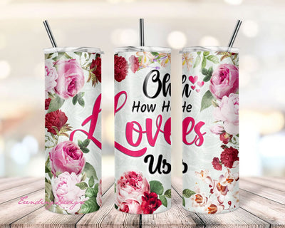 Oh How He Loves Us, Floral Watercolor PNG Tumbler, 20 oz Skinny Tumbler Sublimation Design Straight/Warped File PNG Digital Download Sublimation TrendingDesign 