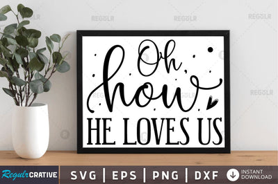 Oh how he loves us SVG SVG Regulrcrative 