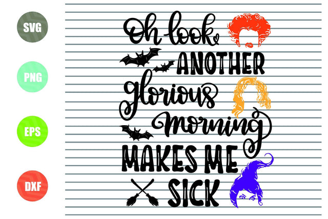Oh Look! Another Glorious Morning Makes Me Sick - Halloween SVG PNG DXF EPS Cut Files SVG Artstoredigital 