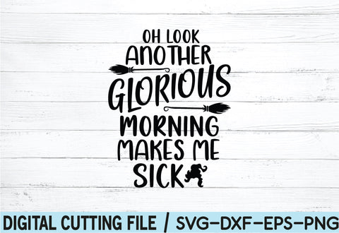 Oh look another glorious morning makes me sick SVG SVG buydesign 