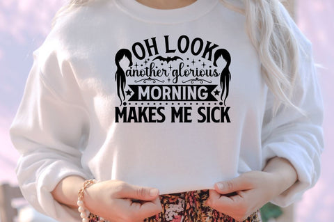 Oh look another glorious morning makes me sick SVG SVG DESIGNISTIC 