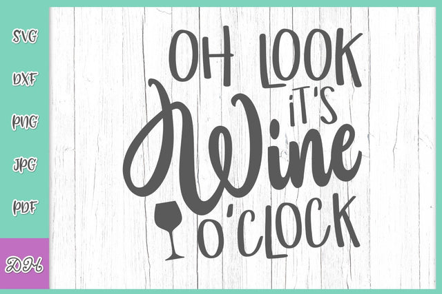 Oh Look It's Wine O'Clock Funny Alcohol Quote Sarcastic Drinking Saying SVG DXF PNG PDf JPG SVG Digitals by Hanna 