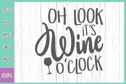 Oh Look It's Wine O'Clock Funny Alcohol Quote Sarcastic Drinking Saying SVG DXF PNG PDf JPG SVG Digitals by Hanna 