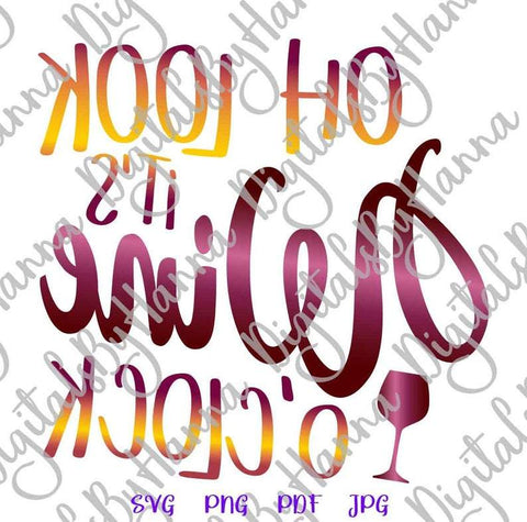 Oh Look it's Wine O'Clock Funny Day Drinking Saying Print & Cut SVG Digitals by Hanna 