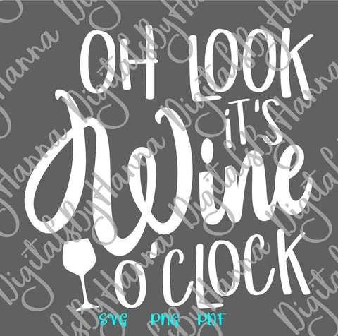 Oh Look it's Wine O'Clock Funny Day Drinking Saying Print & Cut SVG Digitals by Hanna 