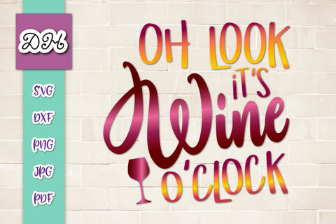 Oh Look it's Wine O'Clock Funny Day Drinking Saying Print & Cut SVG Digitals by Hanna 
