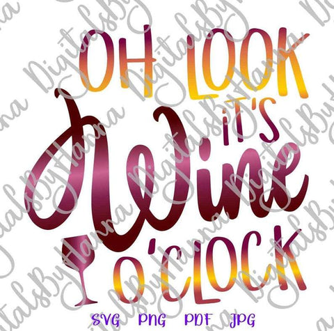 Oh Look it's Wine O'Clock Funny Day Drinking Saying Print & Cut SVG Digitals by Hanna 