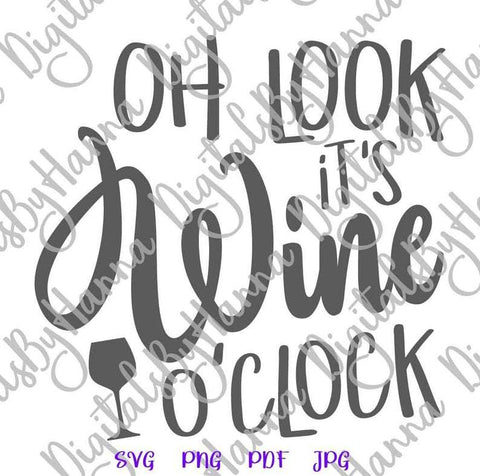 Oh Look it's Wine O'Clock Funny Day Drinking Saying Print & Cut SVG Digitals by Hanna 
