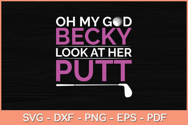 Oh My God Becky Look At Her Putt Funny Golf Svg Cutting File SVG Helal 