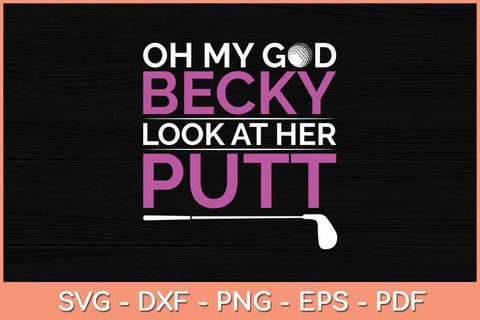 Oh My God Becky Look At Her Putt Funny Golf Svg Cutting File SVG Helal 
