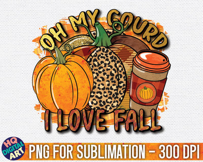 Oh my gourd I love Fall Sublimation PNG Sublimation HQDigitalArt 