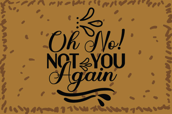 Oh No! Not You Again SVG Cut File SVG DesignPlante 503 