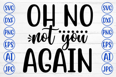 OH NO NOT YOU AGAIN SVG Cut File SVG Syaman 