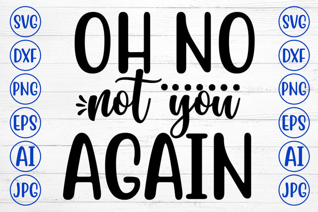 OH NO NOT YOU AGAIN SVG Cut File SVG Syaman 