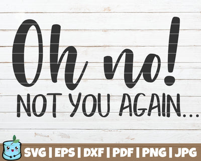 Oh No Not You Again SVG MintyMarshmallows 