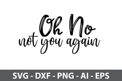 Oh No Not You Again svg SVG orpitasn 