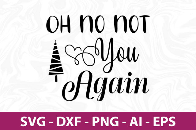 Oh No Not You Again svg SVG orpitasn 