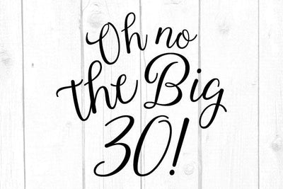 Oh no the big 30 Svg SVG cricutfilesmg 