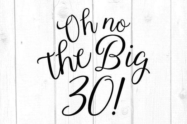 Oh no the big 30 Svg SVG cricutfilesmg 