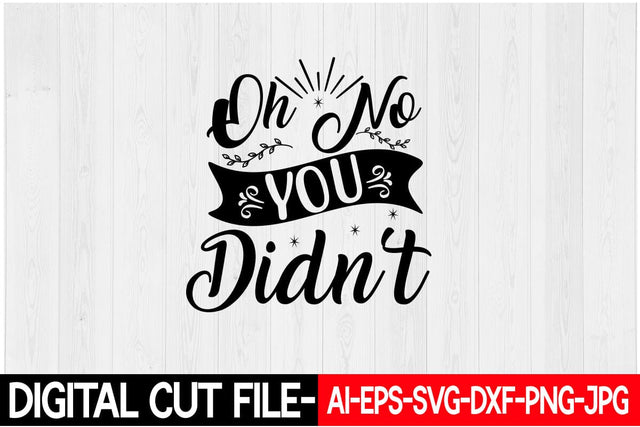 Oh No You Didn't SVG Blessedprint 