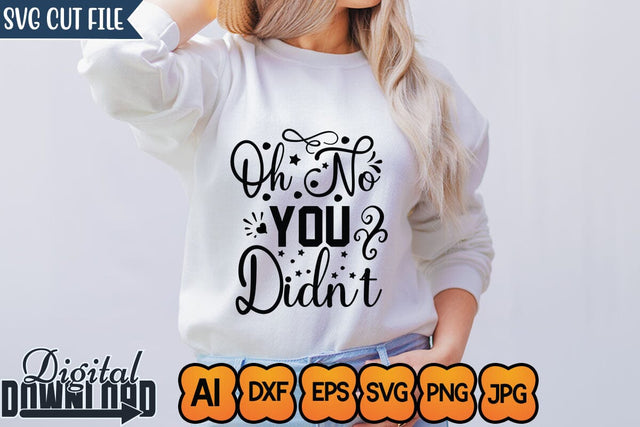 Oh No You Didn't,Sassy Svg,Funny Svg, Mean Svg, Joke Svg, Sarcastic Quotes Svg, Sarcastic Sayings Svg, Cut File for Cricut, Sassy Quotes, Sassy Sayings SVG Newmockups 