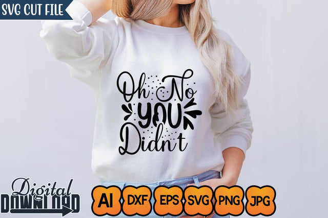 Oh No You Didn't,Sassy Svg,Funny Svg, Mean Svg, Joke Svg, Sarcastic Quotes Svg, Sarcastic Sayings Svg, Cut File for Cricut, Sassy Quotes, Sassy Sayings SVG Newmockups 