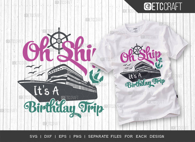Oh Ship Its A Birthday Trip SVG Cut File, Birthday Trip Svg, Birthday Svg, Ship Svg, Birthday Quotes, Typography Design, SVG ETC Craft 