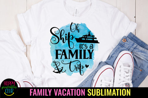 Oh Ship It's a Family Trip Sublimation Design Sublimation Happy Printables Club 