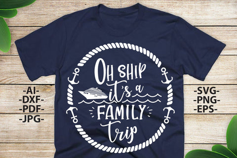 Oh Ship Its a family trip Svg | Cruise svg | Family Cruise Shirts | Svg,DXF,EPS,PNG,Ai Files | Silhouette Cameo, Cricut SVG 1uniqueminute 