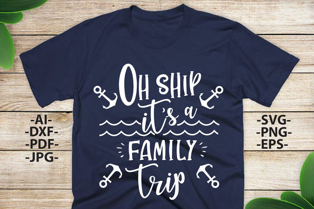 Oh Ship Its a family trip Svg | Cruising Design Svg | Cruise Svg |Family Cruise Shirts | Svg,DXF,EPS,PNG,Ai Files | Silhouette Cameo, Cricut SVG 1uniqueminute 