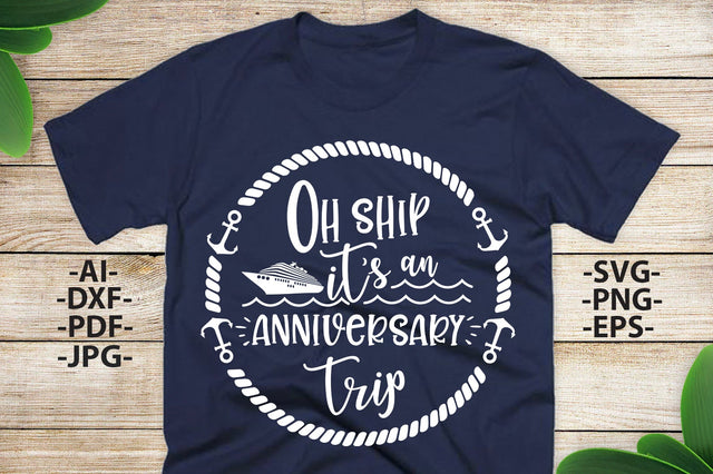 Oh ship its an anniversary trip | Cruise svg | Family Cruise Shirts | Svg,DXF,EPS,PNG,Ai Files | Silhouette Cameo, Cricut SVG 1uniqueminute 