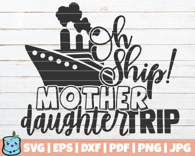 Oh Ship Mother Daughter Trip SVG MintyMarshmallows 