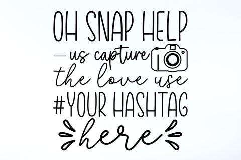 Oh snap help us capture the love use your hashtag here SVG SVG Regulrcrative 
