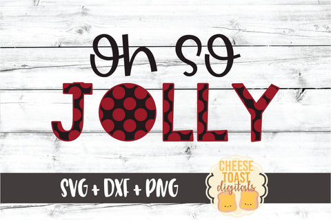 Oh So Jolly - Christmas SVG PNG DXF Cut Files SVG Cheese Toast Digitals 