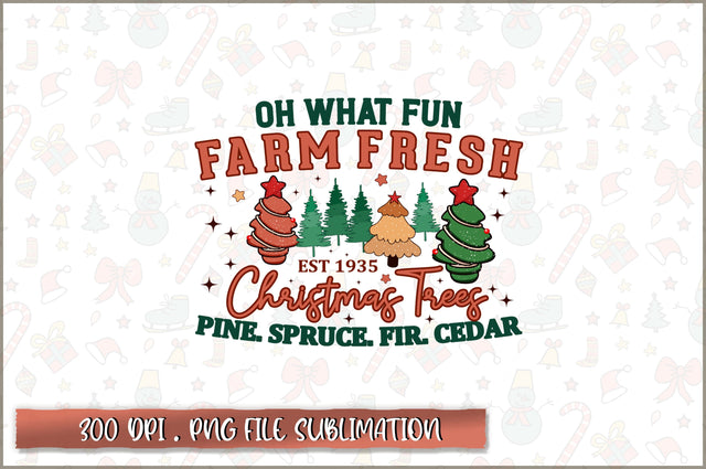 Oh what fun Farm fresh christmas trees pine. spruce. fir. cedar est 1935 Sublimation SVG Shetara Begum 