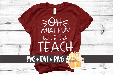 Oh What Fun It Is To Teach - Teacher Christmas SVG PNG DXF Cut Files SVG Cheese Toast Digitals 
