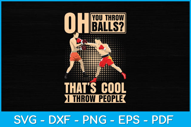 Oh You Throw Balls That’s Cool I Throw People Svg Cutting File SVG artprintfile 